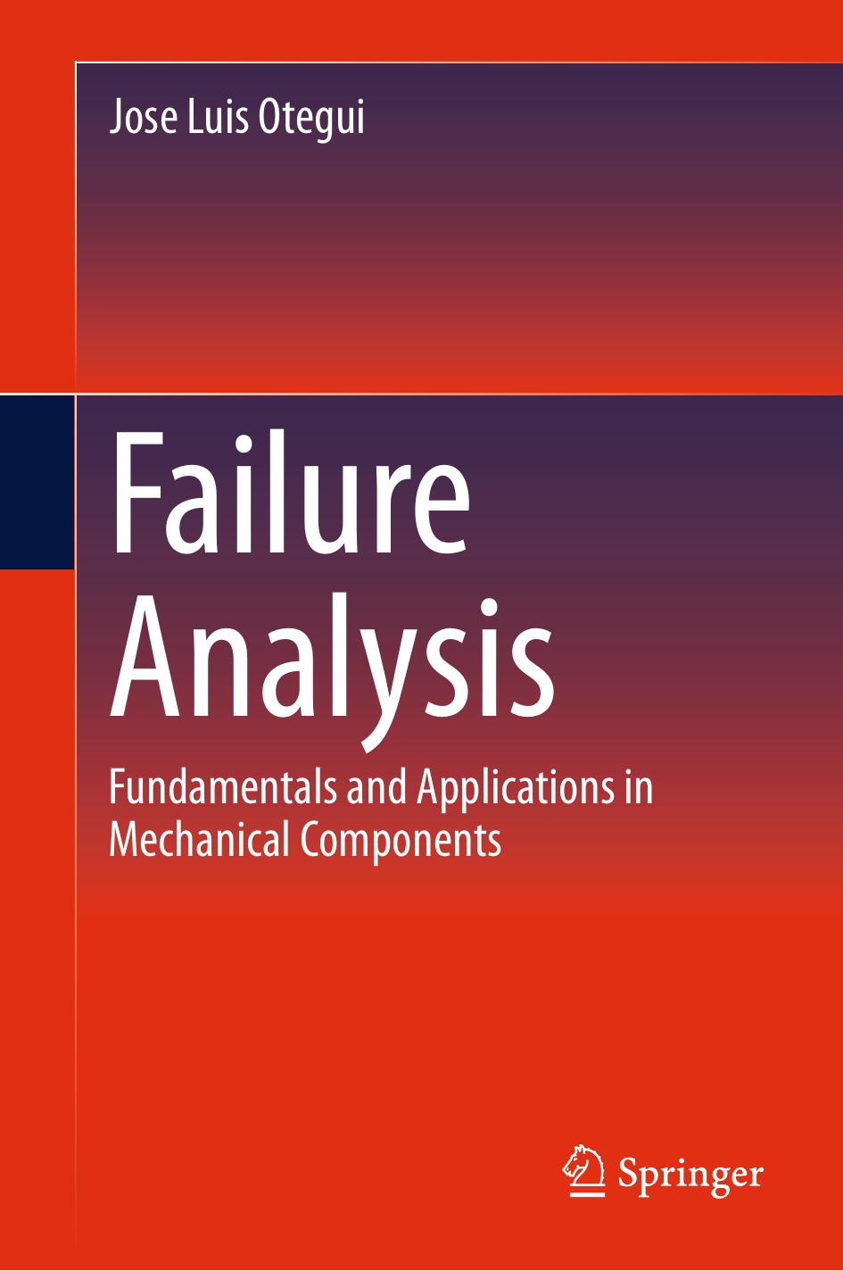 Failure Analysis: Fundamentals and Applications in Mechanical Components by Jose Luis Otegui (auth.)