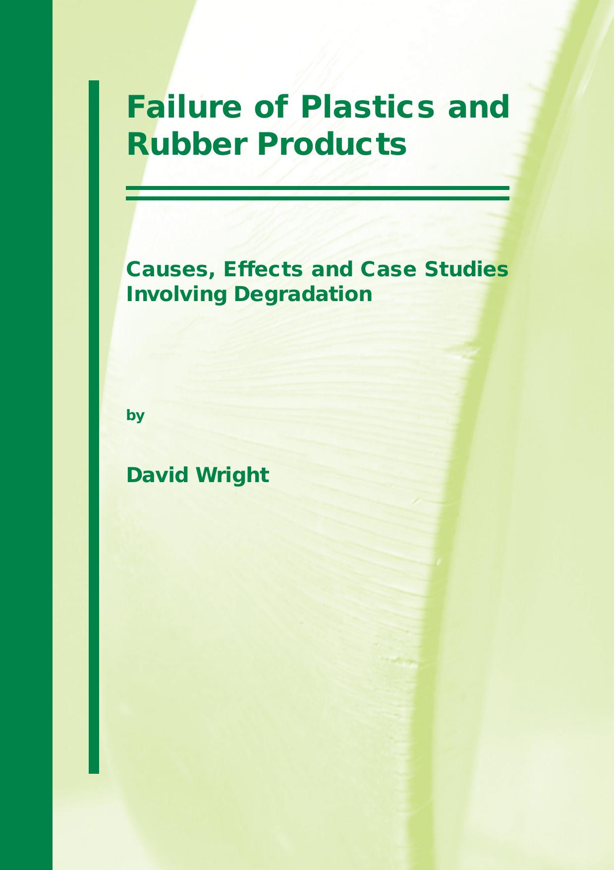Failure of Plastics and Rubber Products Causes Effects and Case Studies Involving Degradation by D.C. Wright