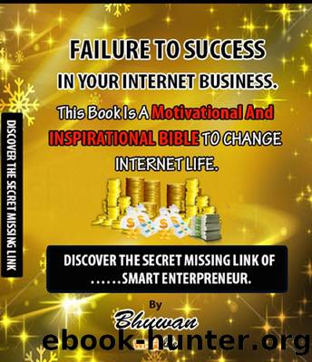Failure to Success in your Internet Business by Bhuwan