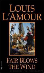 Fair Blows The Wind by Louis L'Amour