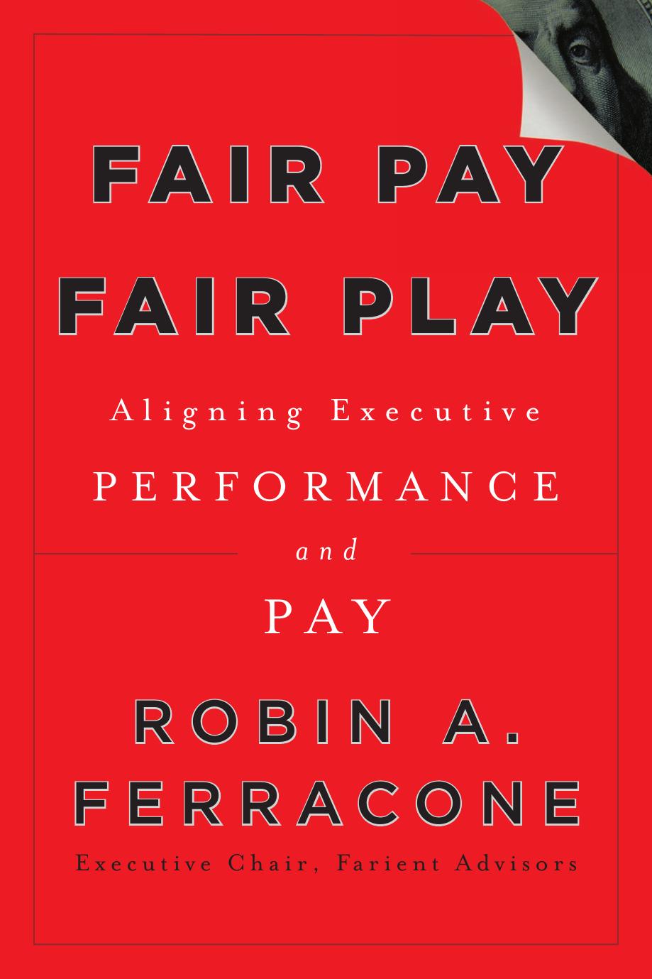 Fair Pay, Fair Play: Aligning Executive Performance and Pay by Robin A. Ferracone