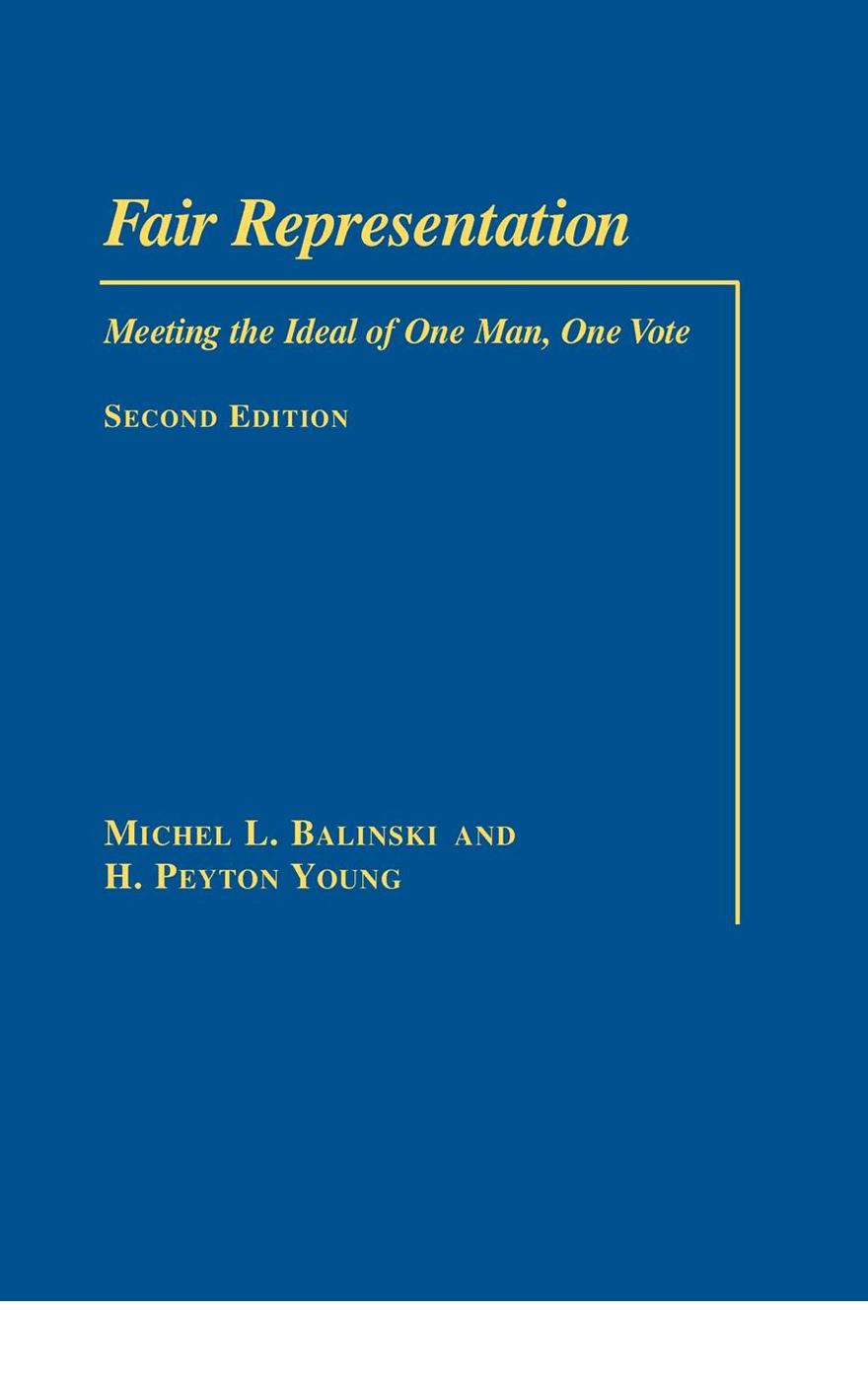 Fair Representation: Meeting the Ideal of One Man, One Vote by Michel L. Balinski H. Peyton Young