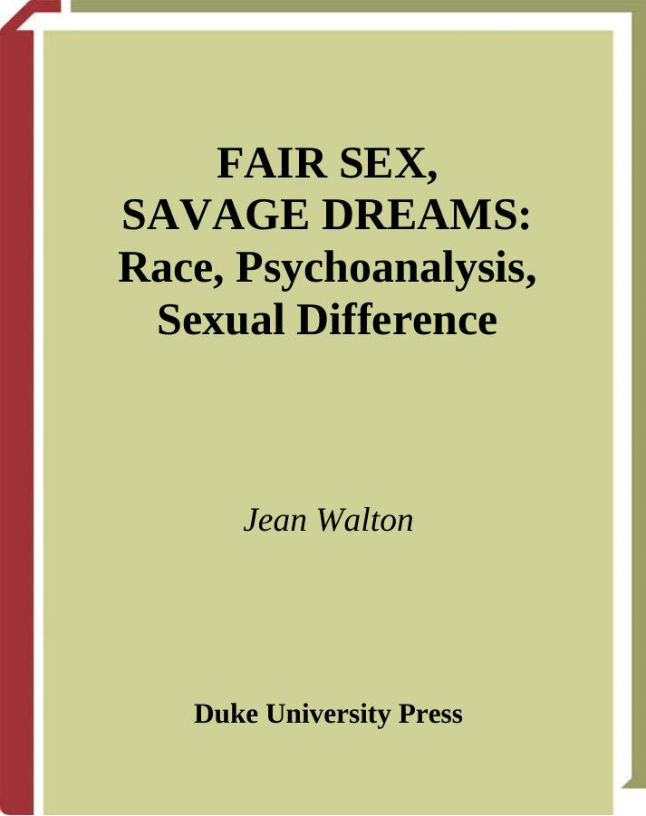 Fair Sex, Savage Dreams: Race, Psychoanalysis, Sexual Difference by Jean Walton