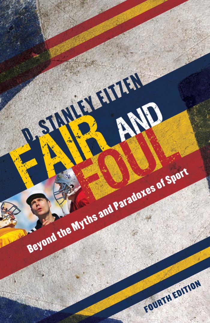 Fair and Foul: Beyond the Myths and Paradoxes of Sport, 4th edition by D. Eitzen