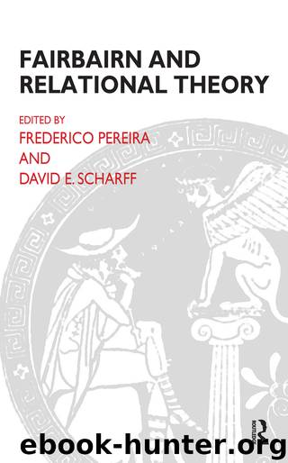 Fairbairn and Relational Theory by Pereira Frederico; Scharff David E.; & David E. Scharff