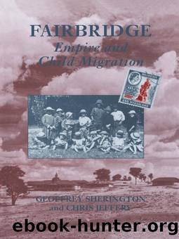 Fairbridge: Empire and Child Migration by Chris Jeffery Geoffrey Sherington