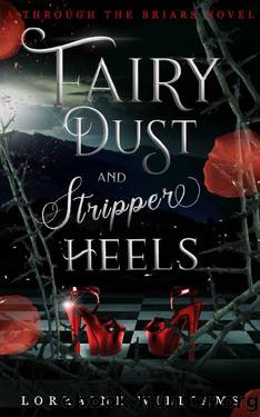 Fairy Dust and Stripper Heels: A Through the Briars Novel by Lorraine Williams