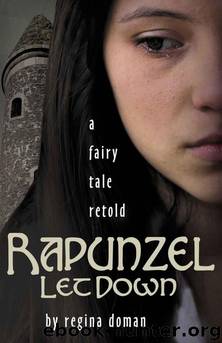 Fairy Tale Retold 6 - Rapunzel Let Down by Regina Doman