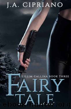 Fairy Tale: An Urban Fantasy Novel (The Lillim Callina Chronicles Book 3) by J.A. Cipriano