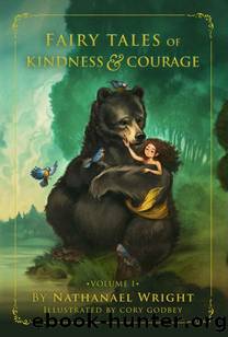 Fairy Tales of Kindness & Courage: Volume I by Nathanael Wright