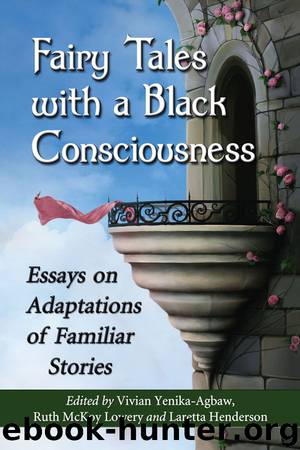 Fairy Tales with a Black Consciousness: Essays on Adaptations of Familiar Stories by Vivian Yenika-Agbaw & Ruth McKoy Lowery & Laretta Henderson