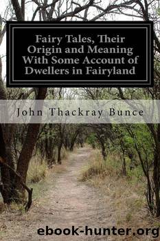 Fairy Tales, Their Origin and Meaning; With Some Account of Dwellers in Fairyland by John Thackray Bunce
