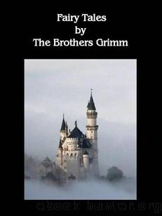 Fairy Tales, by The Brothers Grimm by Grimm Jacob & Grimm Wilhelm