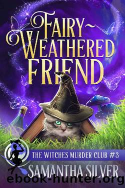Fairy-Weathered Friend (Witches Murder Club Book 3) by Samantha Silver