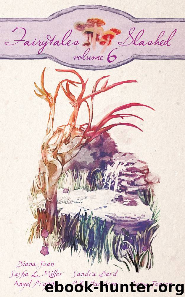 Fairytales Slashed #06: Fairytales Slashed: Volume 6 by Propps Angel & Bard Sandra & Miller Sasha L. & Harrison H. R. & Jean Diana & Jensen Remy