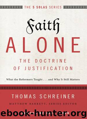 Faith Alone---The Doctrine of Justification: What the Reformers Taught...and Why It Still Matters (The Five Solas Series) by Thomas R. Schreiner