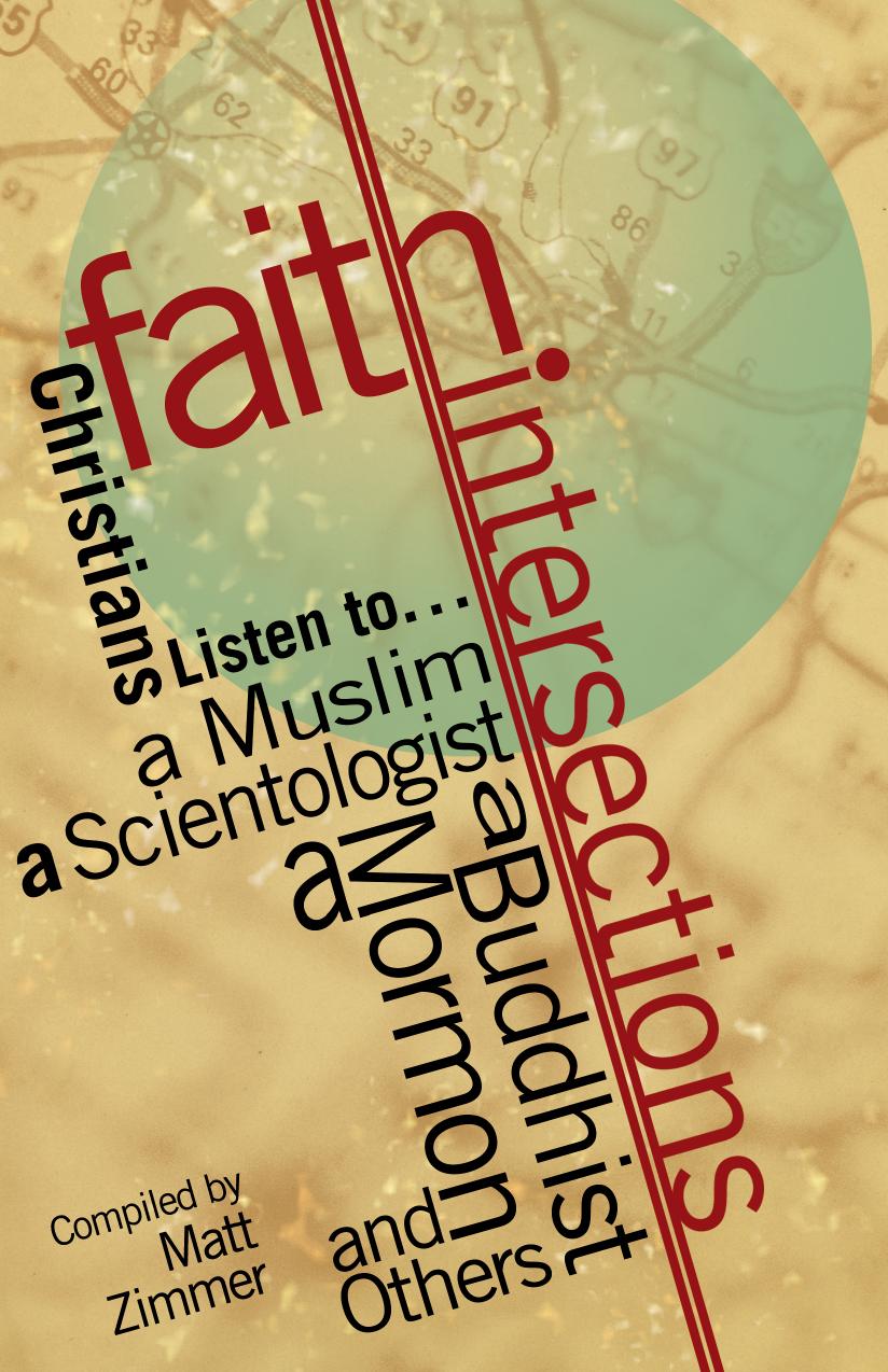 Faith Intersections : Christians Listen to...a Muslim, a Scientologist, a Buddhist, a Mormon, and Others by Matthew S. Zimmer