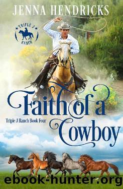 Faith Of A Cowboy (Triple J Ranch 04) by Jenna Hendricks