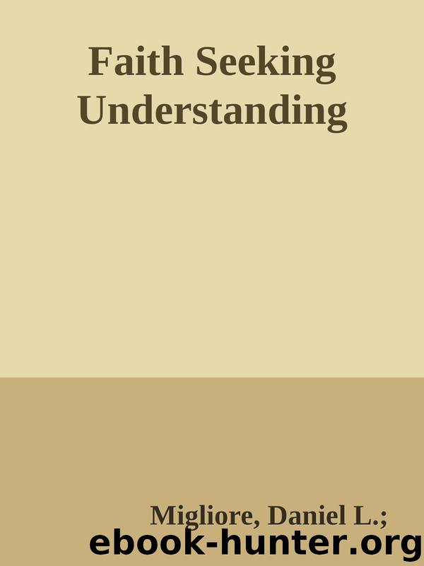 Faith Seeking Understanding by Migliore Daniel L.;