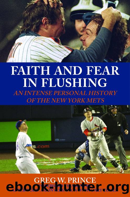 Faith and Fear in Flushing: an Intense Personal History of the New York Mets by Greg W. Prince