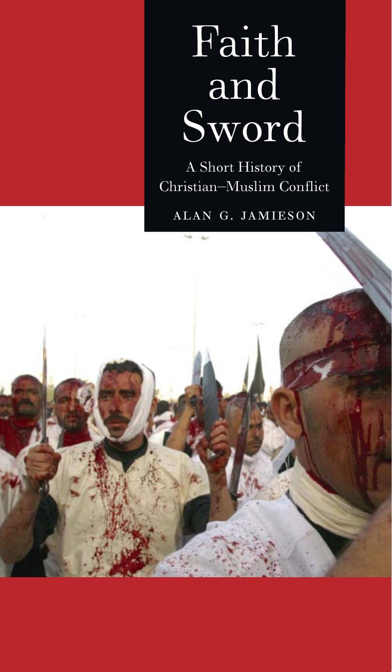 Faith and Sword: A Short History of Christian-Muslim Conflict (Reaktion Books - Globalities) by Alan G. Jamieson