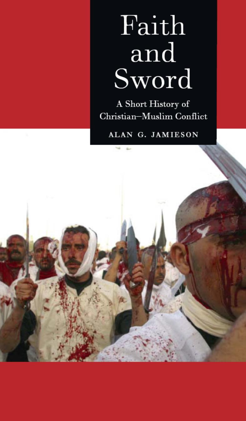 Faith and Sword: A Short History of Christian-Muslim Conflict by Alan G. Jamieson