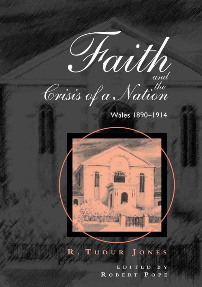 Faith and the Crisis of a Nation: Wales 1890-1914 (University of Wales - Bangor History of Religion) by R. Tudur Jones