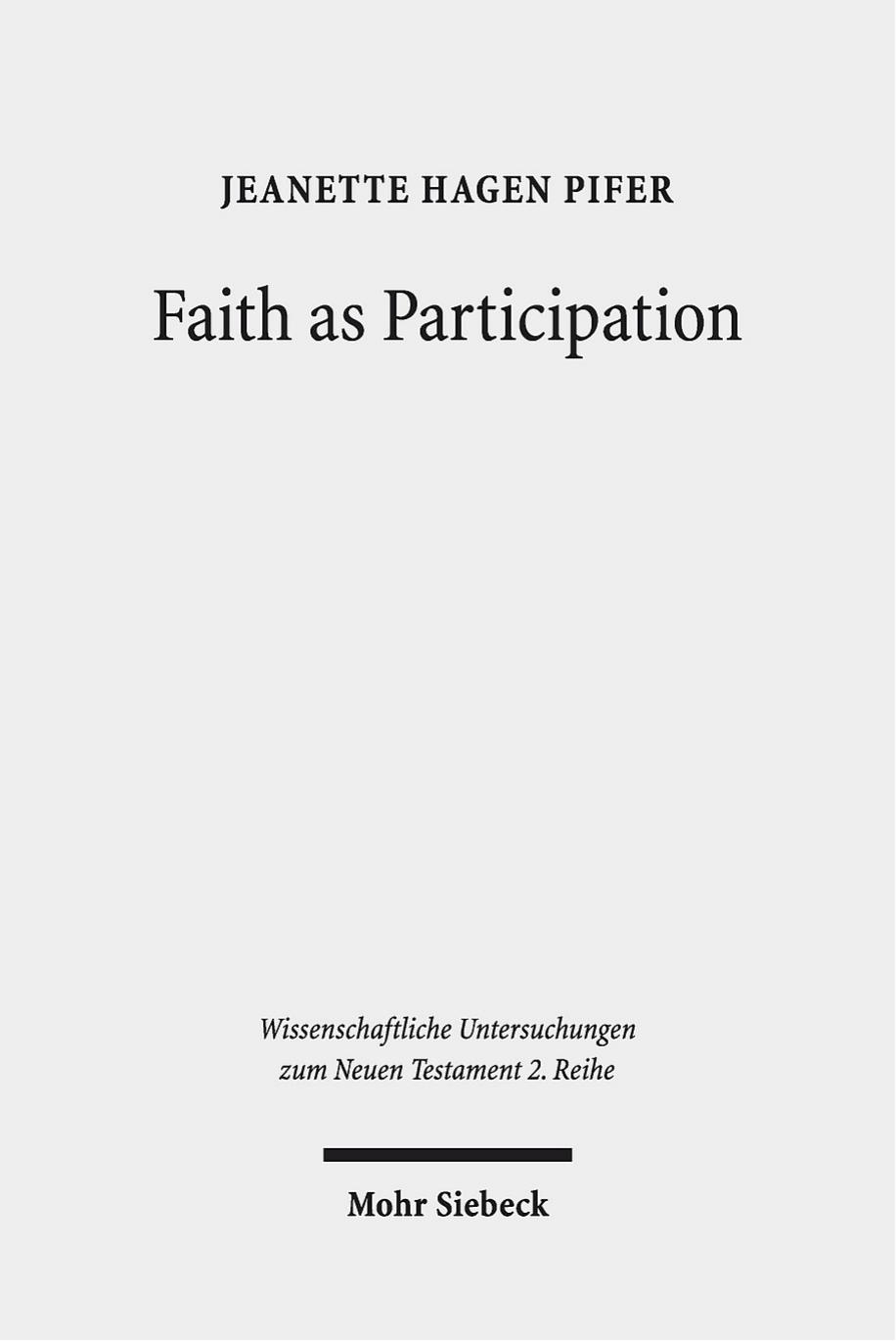 Faith as Participation: An Exegetical Study of Some Key Pauline Texts by Jeanette Hagen Pifer