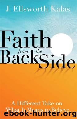 Faith from the Back Side by Kalas J. Ellsworth;