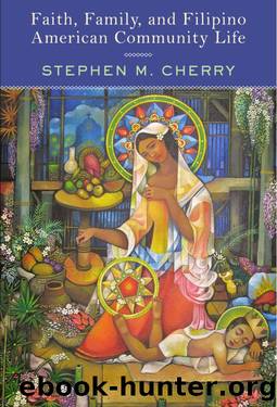 Faith, Family, and Filipino American Community Life by Stephen M. Cherry