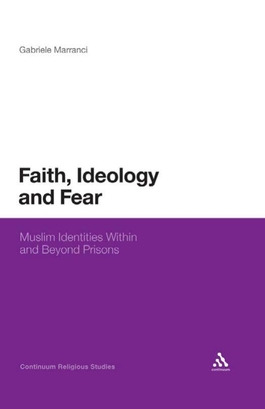 Faith, Ideology and Fear: Muslim Identities Within and Beyond Prisons by Gabriele Marranci