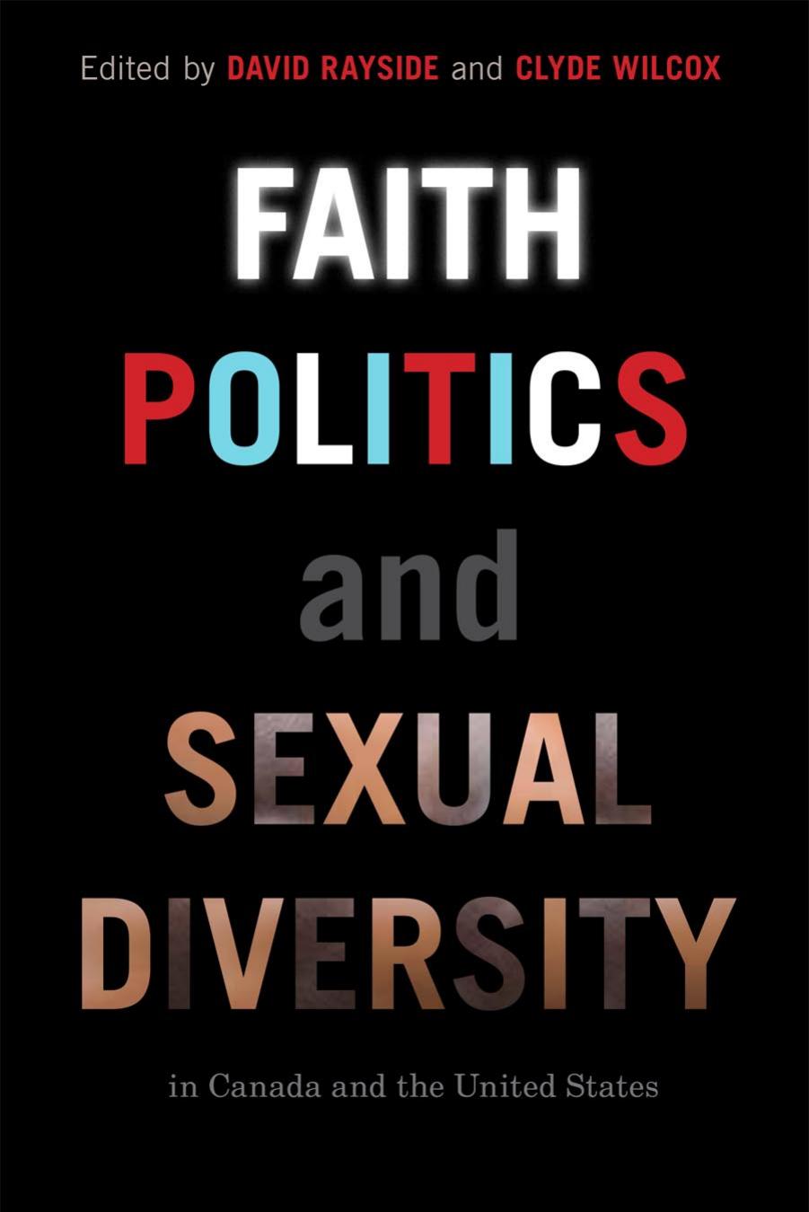 Faith, Politics, and Sexual Diversity in Canada and the United States by David Rayside; Clyde Wilcox
