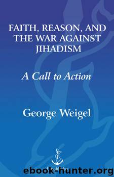 Faith, Reason, and the War Against Jihadism: A Call to Action by George Weigel