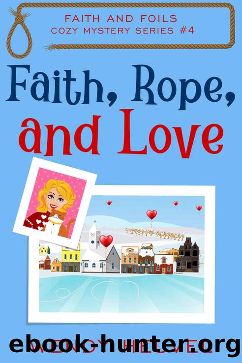Faith, Rope, and Love: Faith and Foils Cozy Mystery Series Book #4 by Wendy Heuvel