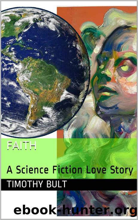 Faith: A Science Fiction Love Story by Timothy Bult