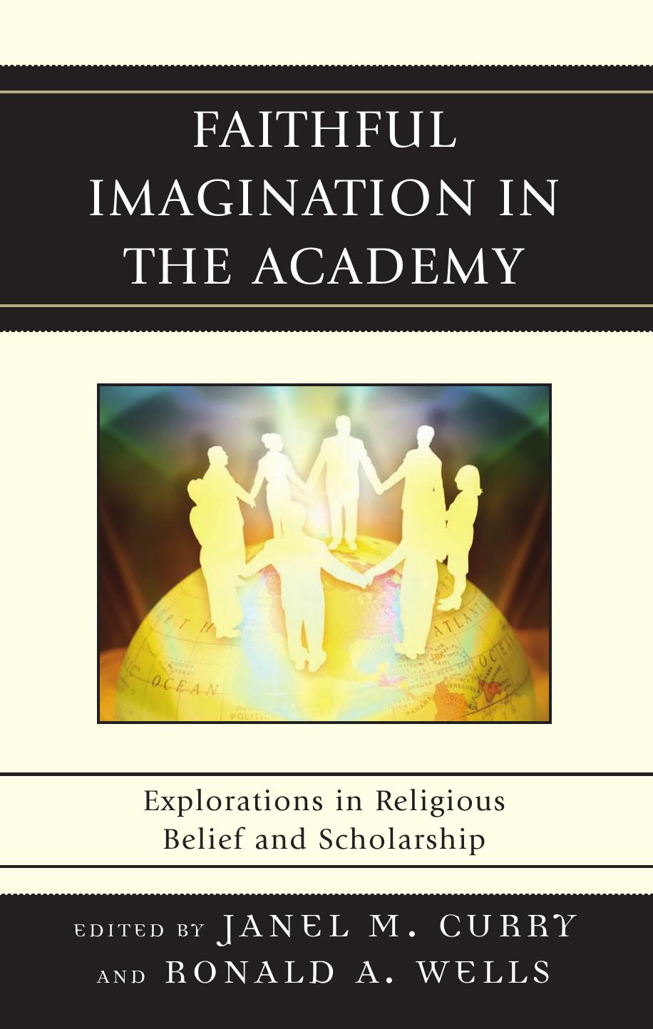 Faithful Imagination in the Academy: Explorations in Religious Belief and Scholarship by Janel M. Curry