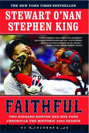Faithful: Two Diehard Boston Red Sox Fans Chronicle the Historic 2004 Season by Stephen King