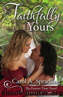Faithfully Yours (The Forever Time Travel Romance Series, Book 1) by Spradling Carol A