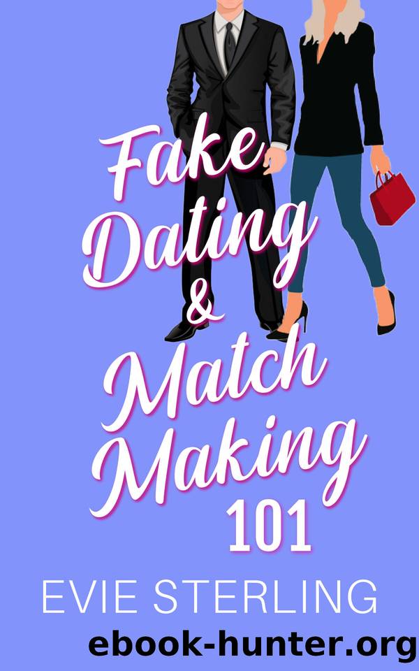 Fake Dating & Matchmaking 101: A Sweet Romance by Evie Sterling