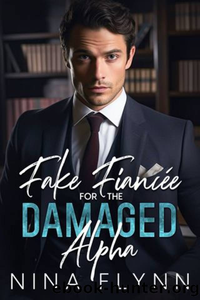 Fake FiancÃ©e For The Damaged Alpha: An Enemies To Lovers Single Dad Romance by Nina Flynn