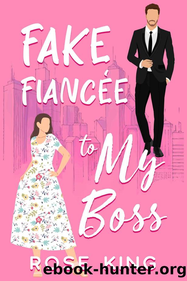 Fake FiancÃ©e to My Boss: A Sweet Enemy to Lover Boss Romance by Rose King