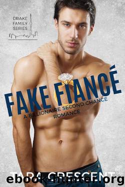 Fake Fiancé: A Billionaire Second Chance Romance (Drake Family Series Book 2) by Tara Crescent