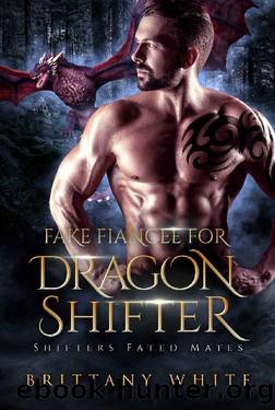 Fake Fiancee For Dragon Shifter (Shifters Fated Mates Book 3) by Brittany White
