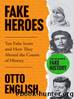 Fake Heroes: Ten False Icons and How they Altered the Course of History by Otto English
