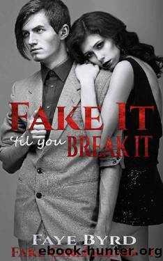 Fake It 'Til You Break It (Fake Girlfriend Book 1) by Faye Byrd