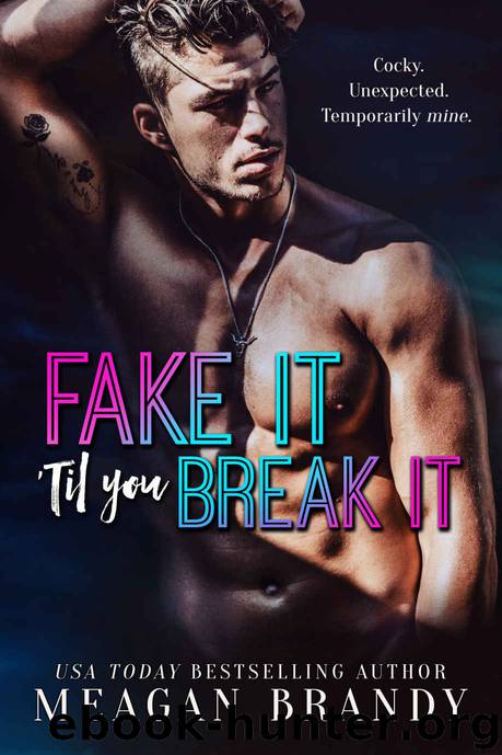 Fake It 'Til You Break It by Brandy Meagan