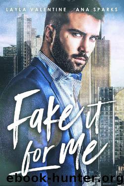 Fake It For Me - A Fake Wife Billionaire Romance by Layla Valentine & Ana Sparks