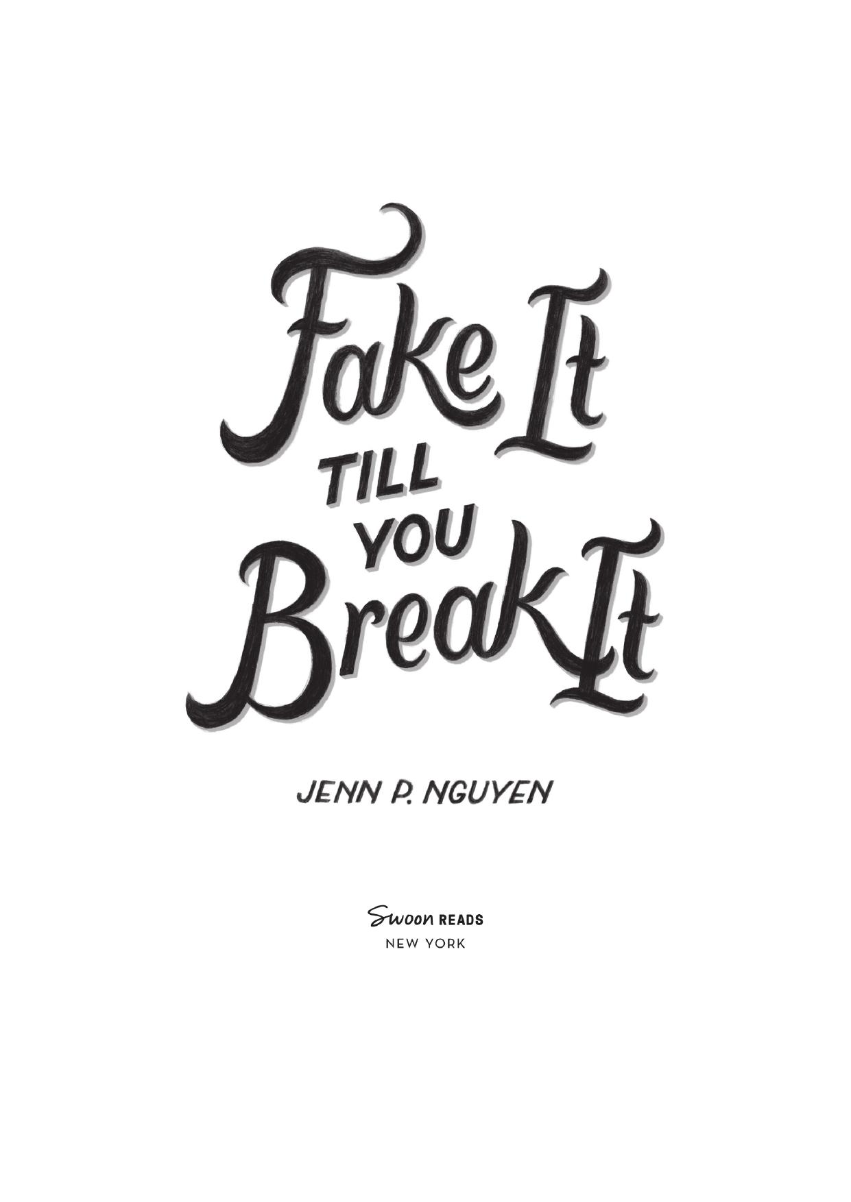 Fake It Till You Break It by Jenn P. Nguyen