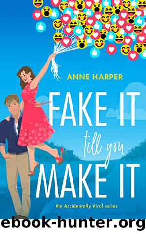 Fake It Till You Make It (Accidentally Viral) by Anne Harper