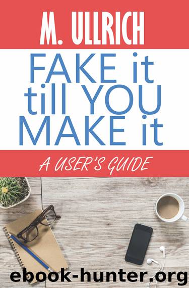 Fake It Till You Make It by M. Ullrich